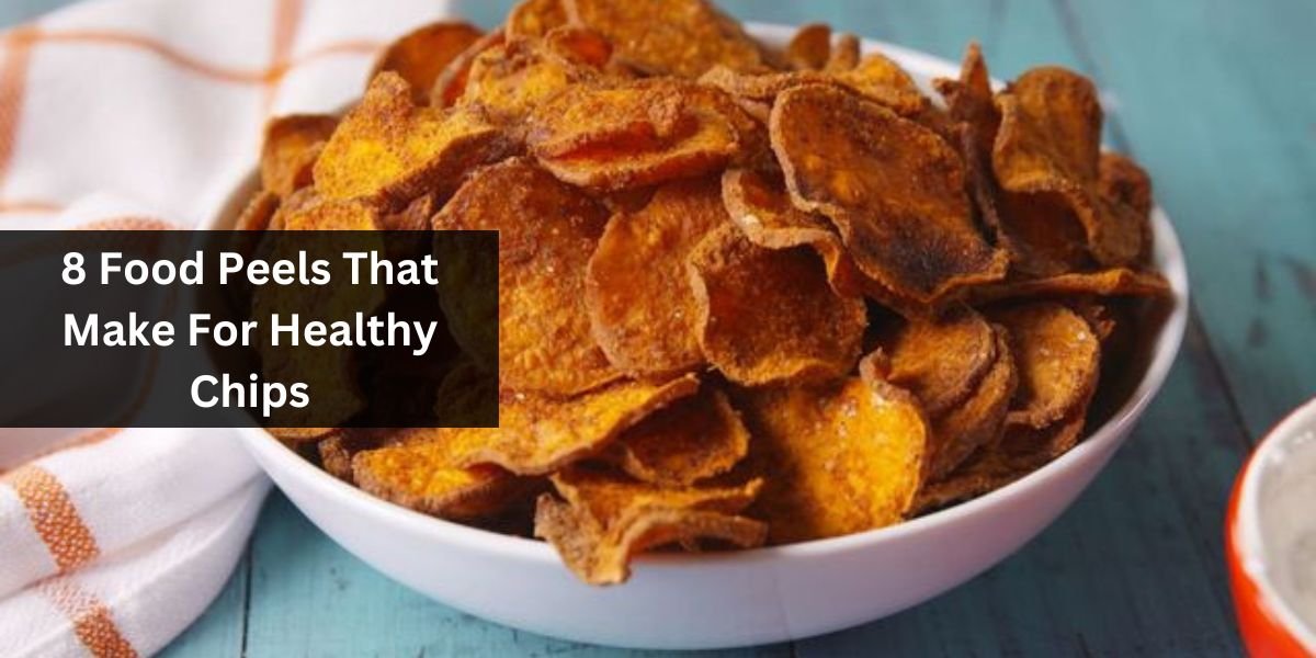 8 Food Peels That Make For Healthy Chips