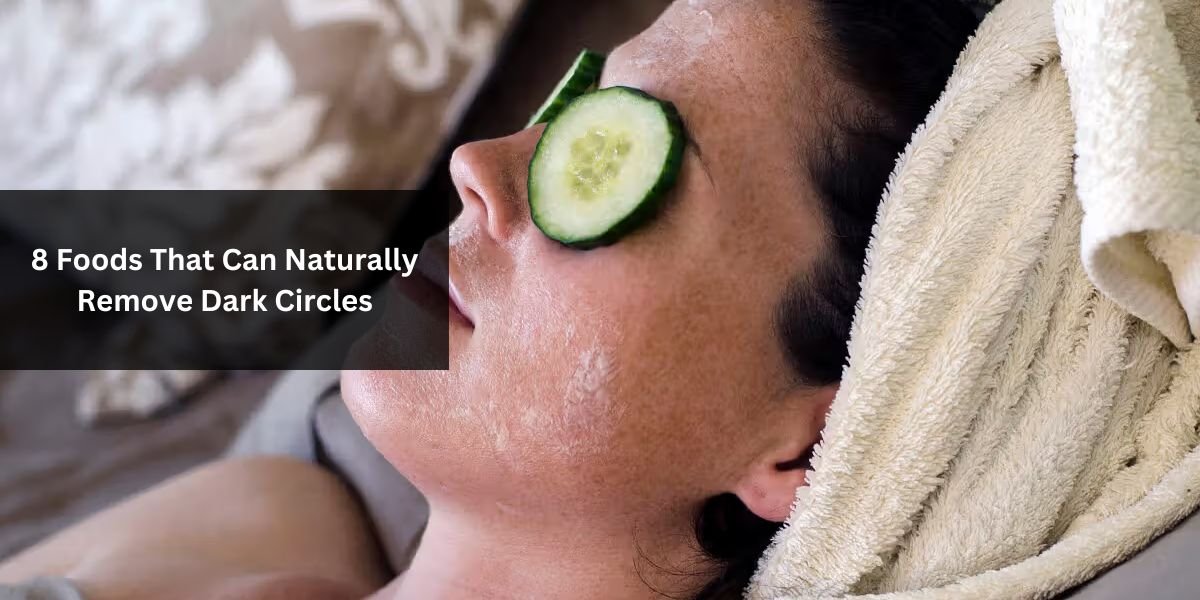 8 Foods That Can Naturally Remove Dark Circles