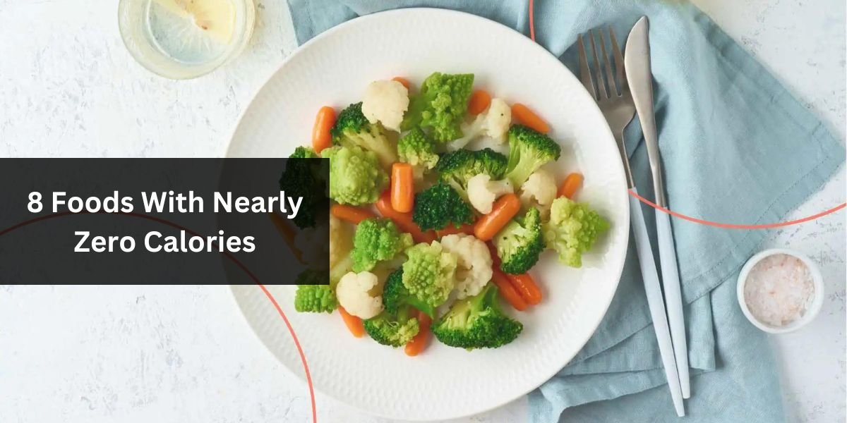 8 Foods With Nearly Zero Calories