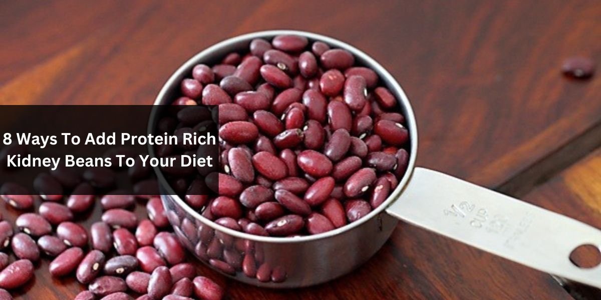 8 Ways To Add Protein Rich Kidney Beans To Your Diet