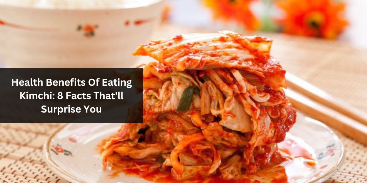 health-benefits-of-eating-kimchi-8-facts-that-ll-surprise-you