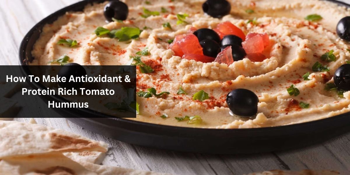 How To Make Antioxidant & Protein Rich Tomato Hummus