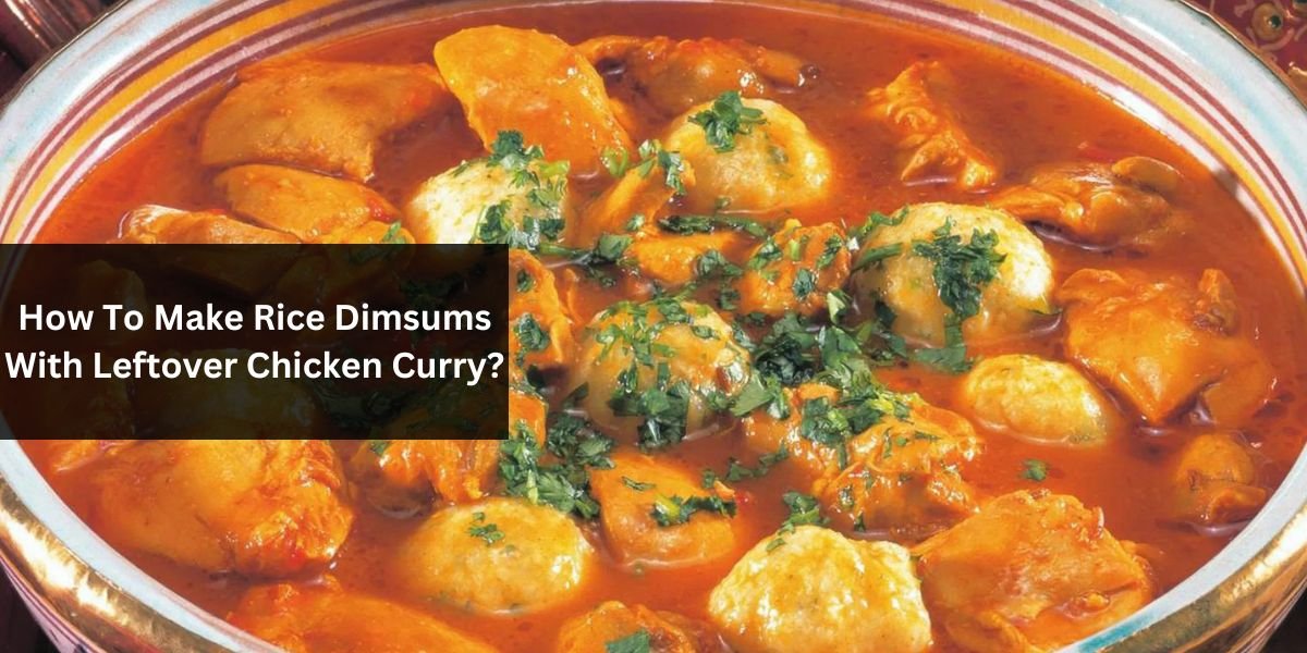 How To Make Rice Dimsums With Leftover Chicken Curry?