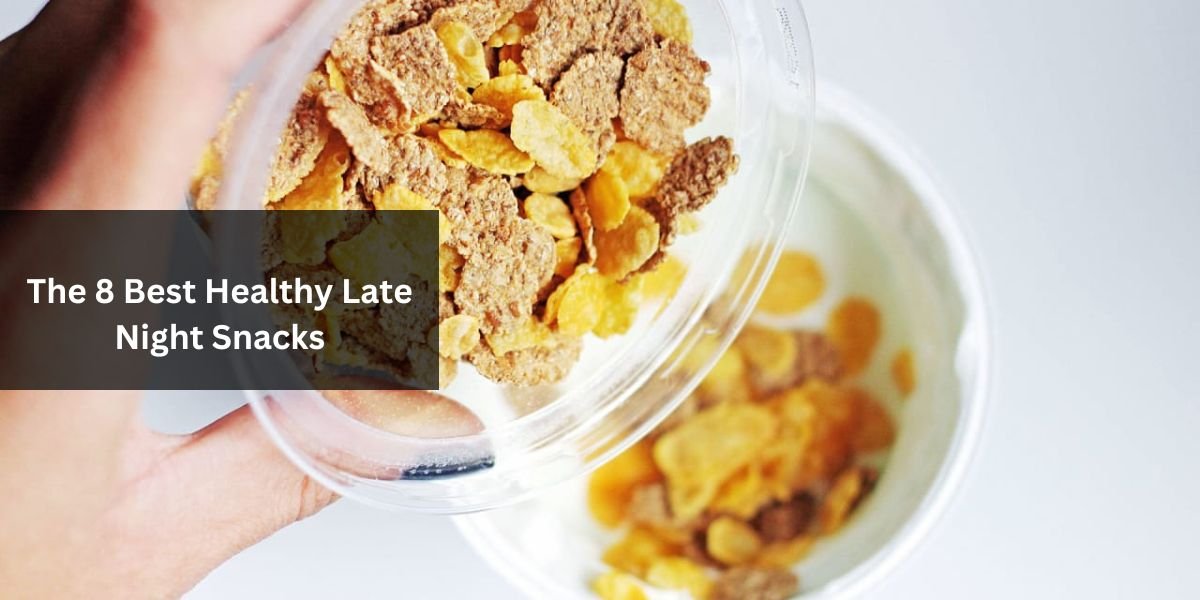 The 8 Best Healthy Late Night Snacks