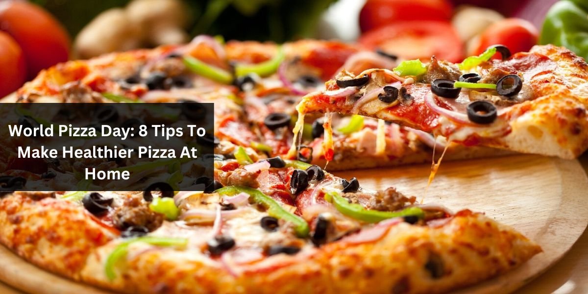 World Pizza Day: 8 Tips To Make Healthier Pizza At Home